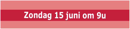  Zondag 15 juni om 9u