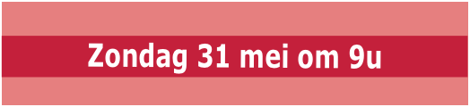 Zondag 31 mei om 9u