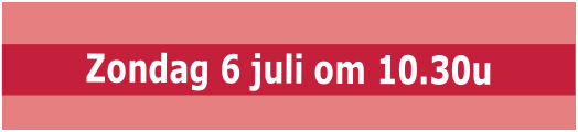 Zondag 6 juli om 10.30u