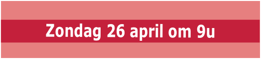  Zondag 26 april om 9u